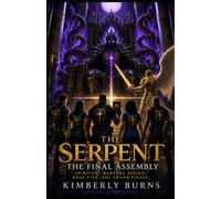 The Serpent: The Final Assembly: Spiritual Warfare Series: Book 5 (The Serpent: DIS-ARMED AND DE-FEET'ED Spiritual Warfare Series: Book One)