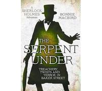 The Serpent Under : Treachery, Twists and Terror in Baker Street