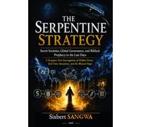 THE SERPENTINE STRATEGY: Secret Societies, Global Governance, and Biblical Prophecy in the Last Days: 1 (Stigmatized Knowledge)
