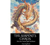 The Serpent's Chaos Part One: Ancient 'gods' and Beasts (Perilous Times)