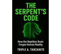 The Serpent's Code: How the Reptilian Brain Forges Human Reality