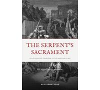 The Serpent's Sacrament: Child Sacrifice From Eden to Abortion Clinic