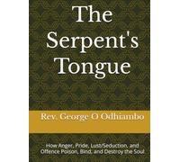 The Serpent's Tongue: How Anger, Pride, Lust/Seduction, and Offence Poison, Bind, and Destroy the Soul