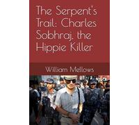The Serpent's Trail: Charles Sobhraj, the Hippie Killer