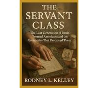 THE SERVANT CLASS: The Last Generation of Jesuit-Formed Americans and the Economics That Destroyed Them