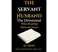 The Servant Husband: The Devotional: When Headship Meets the Towel