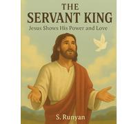 The Servant King: Jesus Shows His Power and Love (Little Hearts, Big Truths)