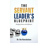 The Servant Leader’s Blueprint: Bridging Vision with Influence
