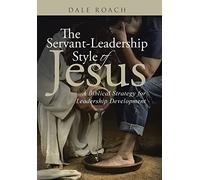 The Servant-Leadership Style of Jesus: A Biblical Strategy for Leadership Development