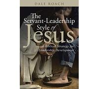 The Servant-Leadership Style of Jesus: A Biblical Strategy for Leadership Development