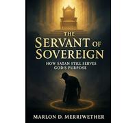 The Servant of the Sovereign: How Satan Still Serves God’s Purpose
