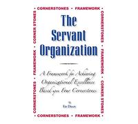 The Servant Organization: Framework for Achieving Organizational Excellence Based upon Four Cornerstones