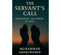 The Servant’s Call: Unlocking the Power of Du‘ā