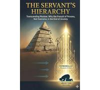 THE SERVANT’S HIERARCHY: Transcending Maslow: Why the Pursuit of Process, Not Outcome, is the End of Anxiety