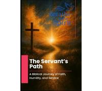 The Servant’s Path: A Biblical Journey of Faith, Humility, and Service