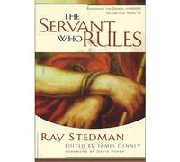 The Servant Who Rules: Exploring the Gospel of Mark Volume One: Mark 1-8