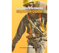 The Service Business Growth Guide: Step-by-Step Strategies to Expand Your Offerings Profitably (Profit Acceleration Resources for Business Owners)