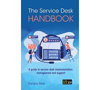 The Service Desk Handbook - A guide to service desk implementation, management and support