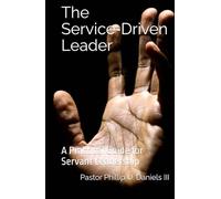 The Service-Driven Leader: A Practical Guide for Servant Leadership