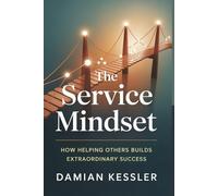 The Service Mindset: HOW HELPING OTHERS BUILDS EXTRAORDINARY SUCCESS