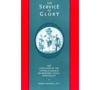 The Service of Glory: Catechism of the Catholic Church on Worship, Ethics, Spirituality