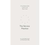 The Service Practice: A Four-Session Guide to Serve in the Way of Jesus
