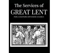 The Services for Great Lent: For A Western Orthodox Church