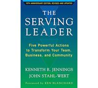 The Serving Leader: Five Powerful Actions to Transform Your Team, Business, and Community (AGENCY/DISTRIBUTED)