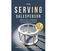 The Serving Salesperson: Seven Pillars to Transform the Customer Relationship