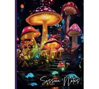 The Session Notes Notebook for Therapists: Plan & Track Sessions, Record Client & Patient Progress: Mushroom Kingdom - Essential Workbook for Therapy Documentation with 4 Detailed Pages per Session