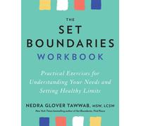 The Set Boundaries Workbook : Practical Exercises for Understanding Your Needs and Setting Healthy Limits