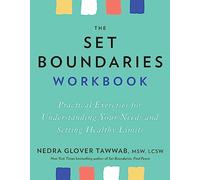 The Set Boundaries Workbook : Practical Exercises for Understanding Your Needs and Setting Healthy Limits