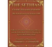 The Sethian Guide to Mass Events: Collective Creation, Civilizational Karma, and How Individuals Shift the Species Probability Field (The Sethian Library)