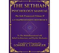 The Sethian Psychology Manual: A Complete Reference to the Multidimensional Self, Belief Architecture, and Psychic Mechanics (The Sethian Library)