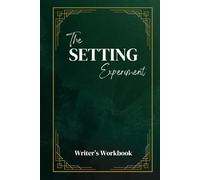The Setting Experiment: Writer’s Workbook: A creative lab for writers to design vivid settings for their stories (Relentless Writers)