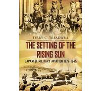 The Setting of the Rising Sun: Japanese Military Aviation 1877-1945