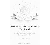 The Settled Thoughts Journal: 90 Days of Daily Prompts & Guided Practice Exercises for a Calmer Mind