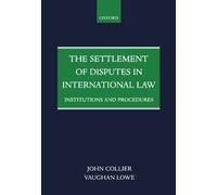 The Settlement of Disputes in International Law: Institutions and Procedures by Collier, John, Lowe, Vaughan (2000) Paperback