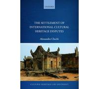 The Settlement of International Cultural Heritage Disputes (Cultural Heritage Law and Policy)