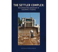 The Settler Complex: Recuperating Binarism in Colonial Studies