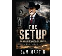 THE SETUP: How Intelligence Manipulates Perception (CIA Cowboy- The Ghost of Pecos)