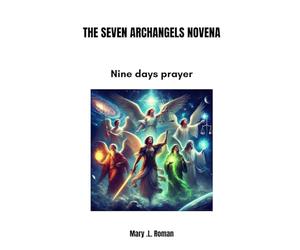 THE SEVEN ARCHANGELS NOVENA: Nine days prayer