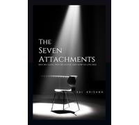 The Seven Attachments: Why we cling, Why We Suffer, and How to Live Free
