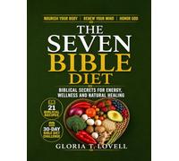 THE SEVEN BIBLE DIET: BIBLICAL SECRETS FOR ENERGY, WELLNESS AND NATURAL HEALING