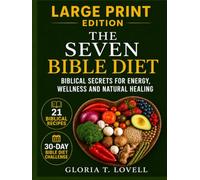 THE SEVEN BIBLE DIET LARGE PRINT EDITION: Biblical Secrets for Energy, Wellness and Natural Healing