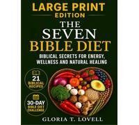 THE SEVEN BIBLE DIET LARGE PRINT EDITION: Biblical Secrets for Energy, Wellness and Natural Healing