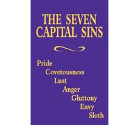 The Seven Capital Sins: Pride, Covetousness, Lust, Anger, Gluttony, Envy, Sloth