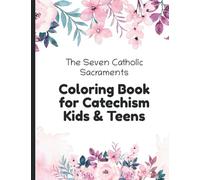 The Seven Catholic Sacraments: Coloring Book for Catechism Kids & Teens