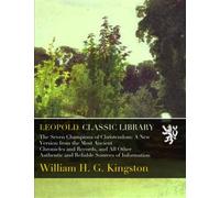 The Seven Champions of Christendom: A New Version from the Most Ancient Chronicles and Records, and All Other Authentic and Reliable Sources of Information