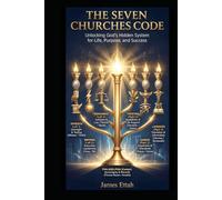 The Seven Churches Code: Unlocking God’s Hidden System for Life, Purpose, and Success